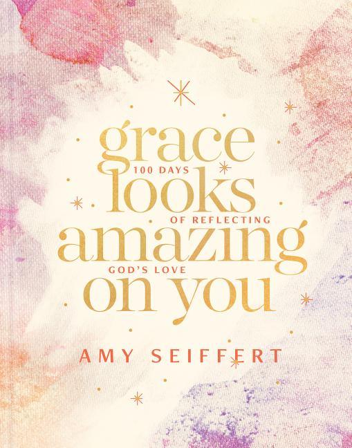 Grace Looks Amazing on You: 100 Days of Reflecting God's Love - stevensbooks