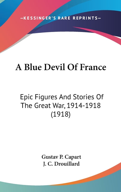 Blue Devil Of France: Epic Figures And Stories Of The Great War, 1914-1918 (1918) - Ingram