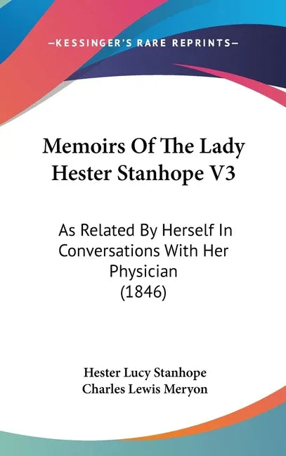 Memoirs Of The Lady Hester Stanhope V3: As Related By Herself In Conversations With Her Physician (1846) - stevensbooks