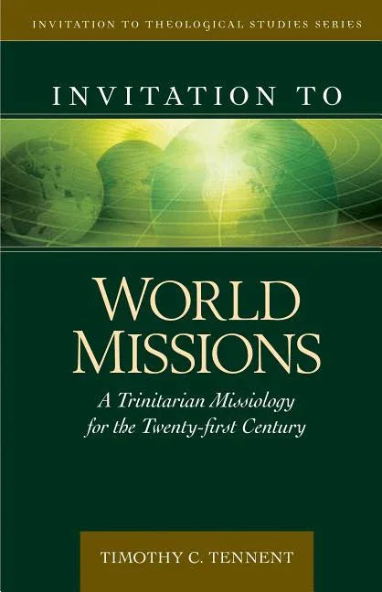 Invitation to World Missions: A Trinitarian Missiology for the Twenty-First Century - stevensbooks