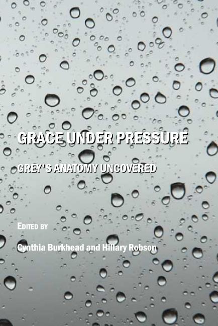 Grace Under Pressure: Grey's Anatomy Uncovered - stevensbooks
