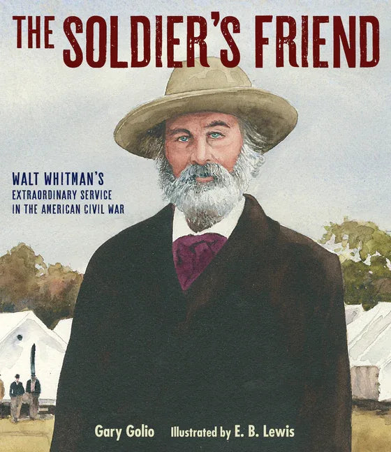 Soldier's Friend: Walt Whitman's Extraordinary Service in the American Civil War - stevensbooks