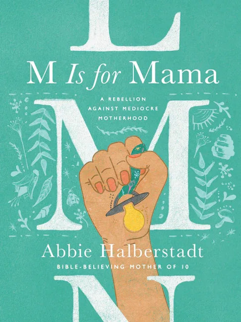M Is for Mama: A Rebellion Against Mediocre Motherhood - stevensbooks