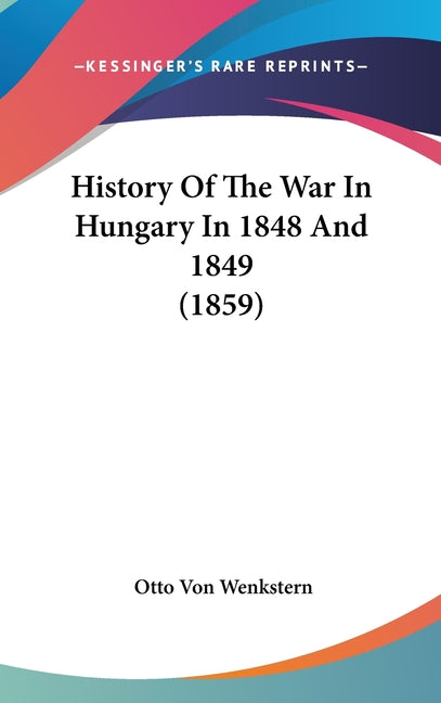 History Of The War In Hungary In 1848 And 1849 (1859) - Ingram