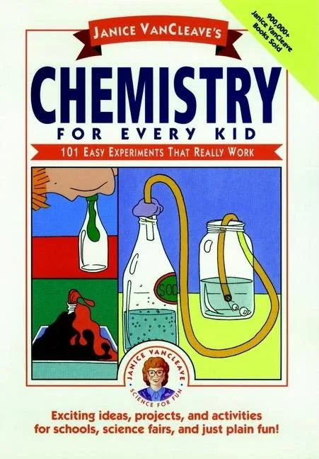 Janice Vancleave's Chemistry for Every Kid: 101 Easy Experiments That Really Work - stevensbooks