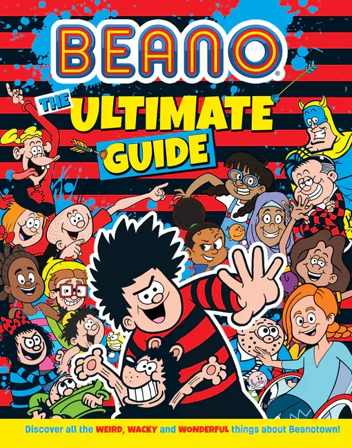Beano the Ultimate Guide: Discover All the Weird, Wacky and Wonderful Things about Beanotown - stevensbooks