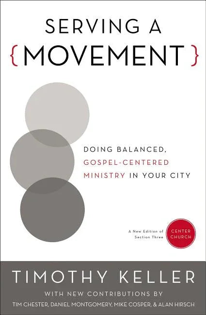 Serving a Movement: Doing Balanced, Gospel-Centered Ministry in Your City - stevensbooks