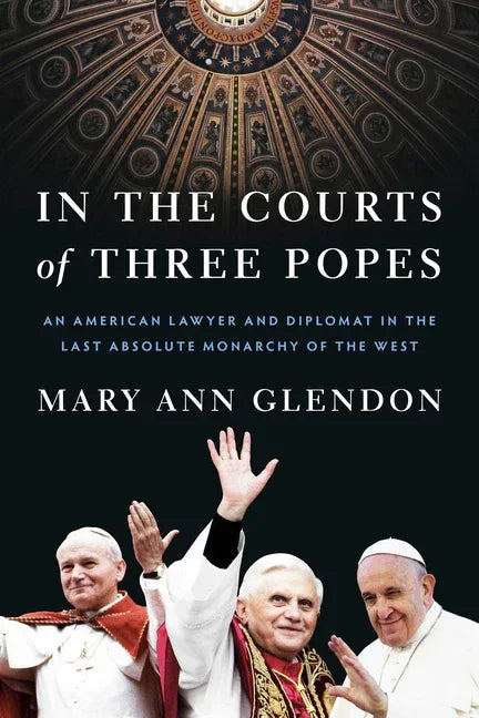 In the Courts of Three Popes: An American Lawyer and Diplomat in the Last Absolute Monarchy of the West - stevensbooks