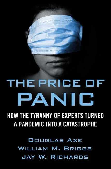 Price of Panic: How the Tyranny of Experts Turned a Pandemic Into a Catastrophe - stevensbooks