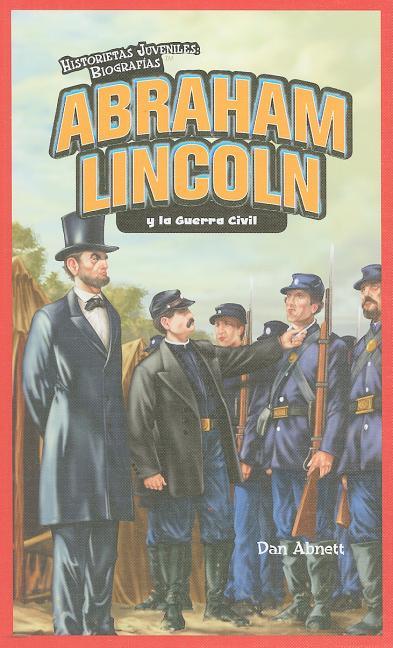 Abraham Lincoln Y La Guerra Civil (Abraham Lincoln and the Civil War) = Abraham Lincoln and the Civil War - stevensbooks