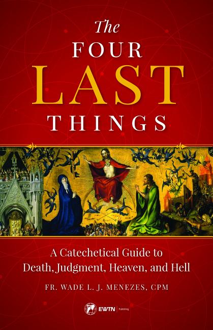 Four Last Things: A Catechetical Guide to Death, Judgment, Heaven, and Hell - Ingram