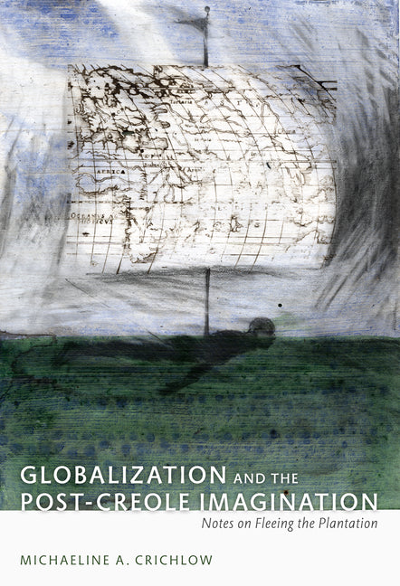 Globalization and the Post-Creole Imagination: Notes on Fleeing the Plantation - Ingram