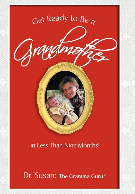 Get Ready to Be a Grandmother: in Less Than Nine Months! - Ingram