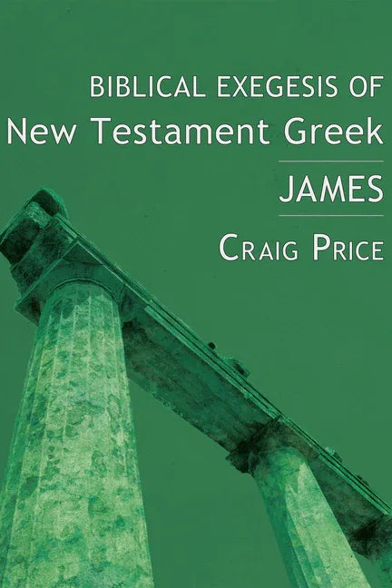 Biblical Exegesis of New Testament Greek: James - stevensbooks