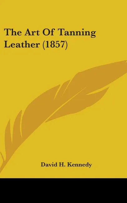 Art Of Tanning Leather (1857) - stevensbooks