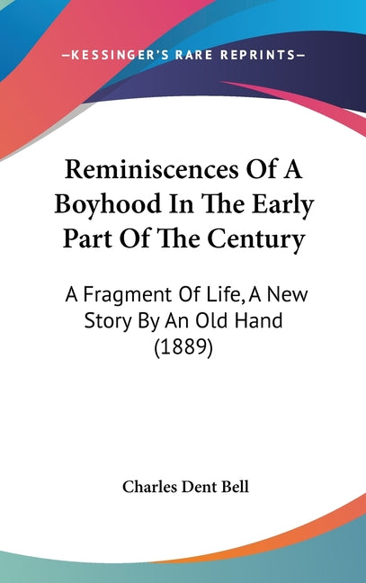 Reminiscences Of A Boyhood In The Early Part Of The Century: A Fragment Of Life, A New Story By An Old Hand (1889) - Ingram