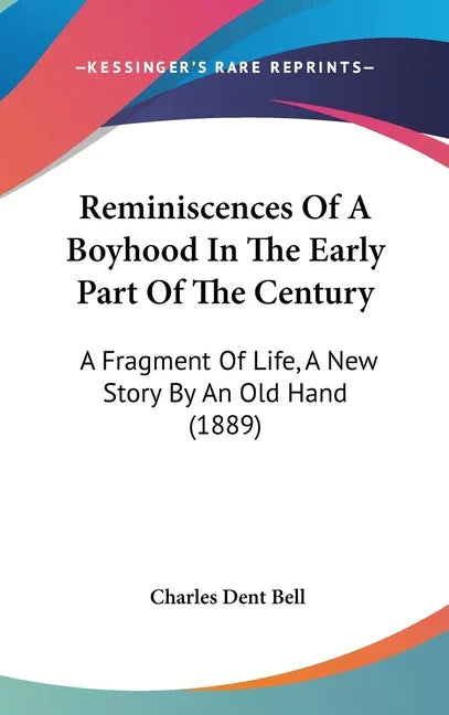 Reminiscences Of A Boyhood In The Early Part Of The Century: A Fragment Of Life, A New Story By An Old Hand (1889) - stevensbooks