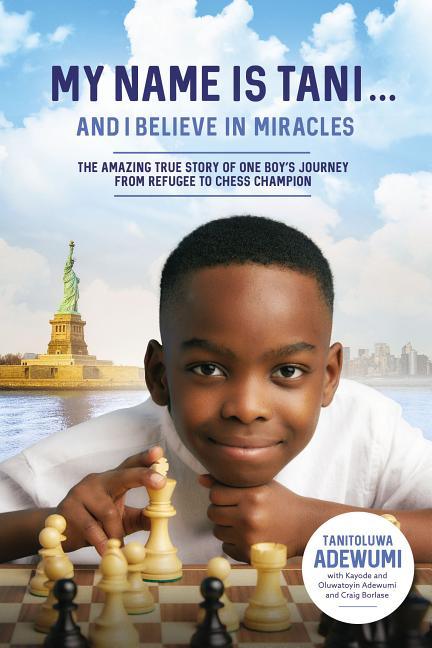 My Name Is Tani . . . and I Believe in Miracles: The Amazing True Story of One Boy's Journey from Refugee to Chess Champion - stevensbooks