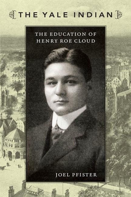 Yale Indian: The Education of Henry Roe Cloud - stevensbooks