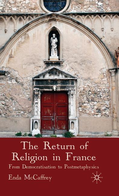 Return of Religion in France: From Democratisation to Postmetaphysics (2009) - stevensbooks