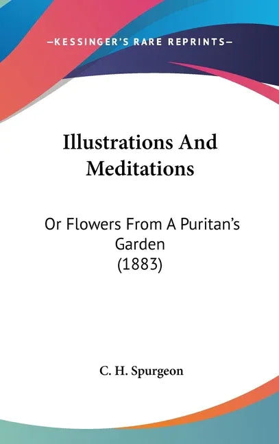 Illustrations And Meditations: Or Flowers From A Puritan's Garden (1883) - stevensbooks
