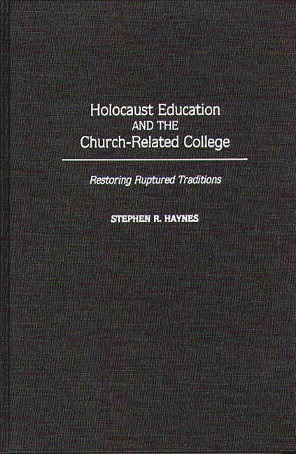 Holocaust Education and the Church-Related College: Restoring Ruptured Traditions - stevensbooks