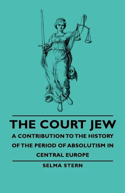 Court Jew - A Contribution to the History of the Period of Absolutism in Central Europe - stevensbooks