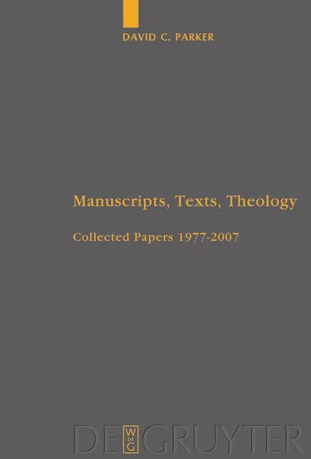 Manuscripts, Texts, Theology: Collected Papers 1977-2007 - stevensbooks