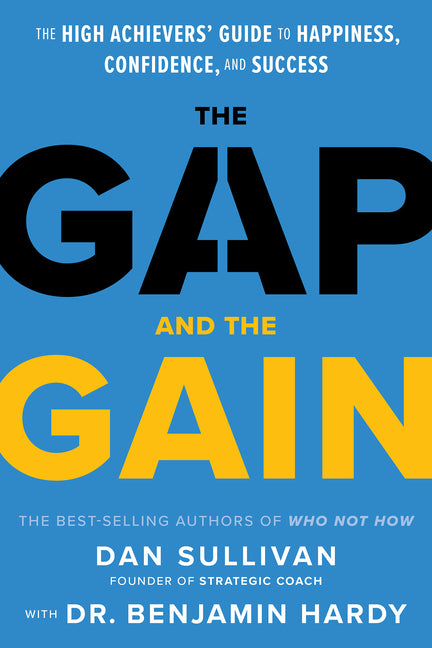 Gap and the Gain: The High Achievers' Guide to Happiness, Confidence, and Success - Ingram