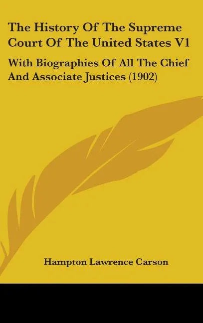 History Of The Supreme Court Of The United States V1: With Biographies Of All The Chief And Associate Justices (1902) - stevensbooks
