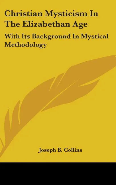 Christian Mysticism In The Elizabethan Age: With Its Background In Mystical Methodology - stevensbooks