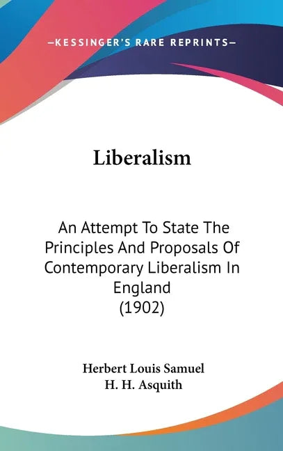 Liberalism: An Attempt To State The Principles And Proposals Of Contemporary Liberalism In England (1902) - stevensbooks