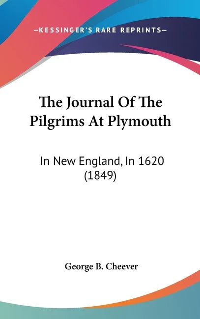 Journal Of The Pilgrims At Plymouth: In New England, In 1620 (1849) - stevensbooks