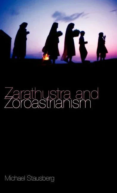 Zarathustra and Zoroastrianism: A Short Introduction - stevensbooks
