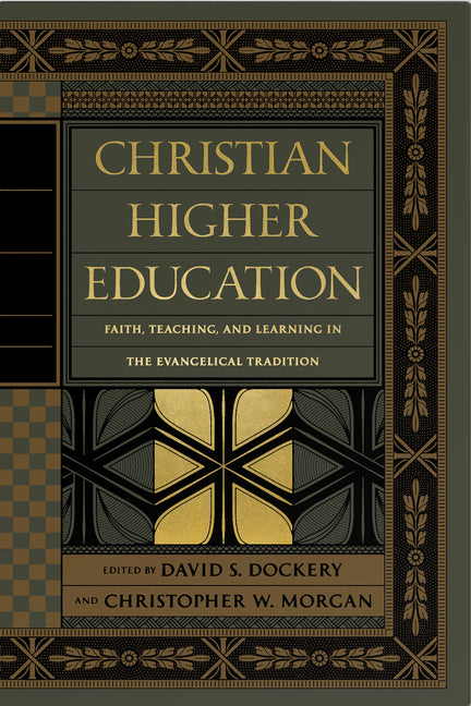 Christian Higher Education: Faith, Teaching, and Learning in the Evangelical Tradition - Ingram