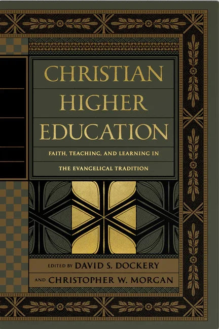 Christian Higher Education: Faith, Teaching, and Learning in the Evangelical Tradition - stevensbooks