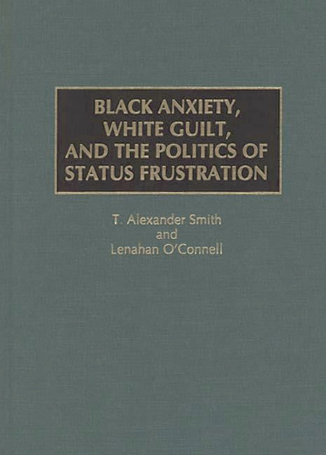 Black Anxiety, White Guilt, and the Politics of Status Frustration - Ingram