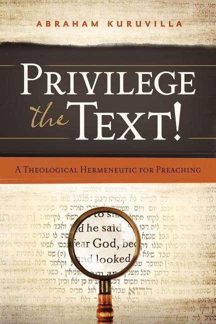 Privilege the Text!: A Theological Hermeneutic for Preaching - stevensbooks