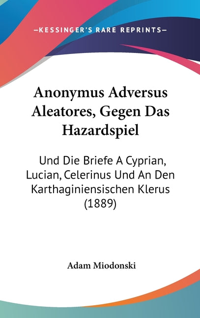 Anonymus Adversus Aleatores, Gegen Das Hazardspiel: Und Die Briefe A Cyprian, Lucian, Celerinus Und An Den Karthaginiensischen Klerus (1889) - Ingram
