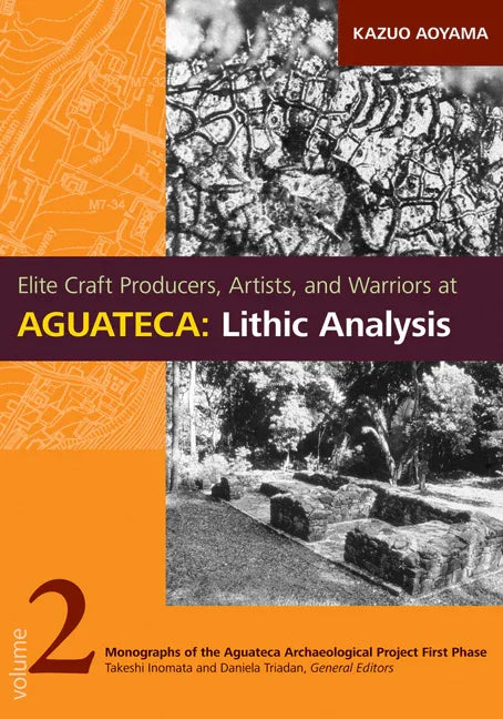 Elite Craft Producers, Artists, and Warriors at Aguateca: Lithic Analysis - stevensbooks