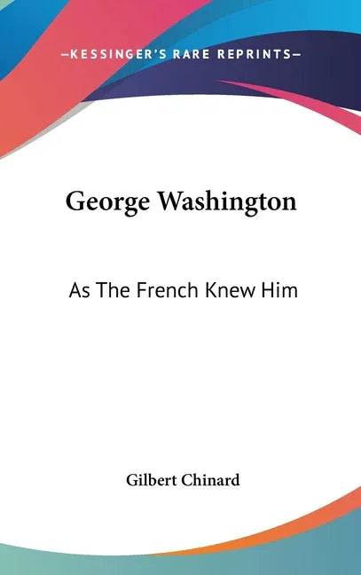 George Washington: As The French Knew Him - stevensbooks