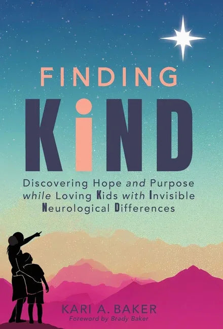 Finding KIND: Discovering Hope and Purpose while Loving Kids with Invisible Neurological Differences - stevensbooks