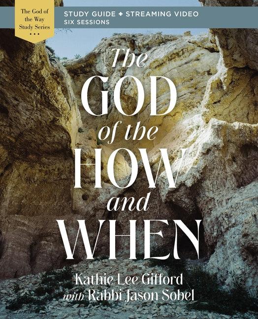 God of the How and When Bible Study Guide Plus Streaming Video - stevensbooks