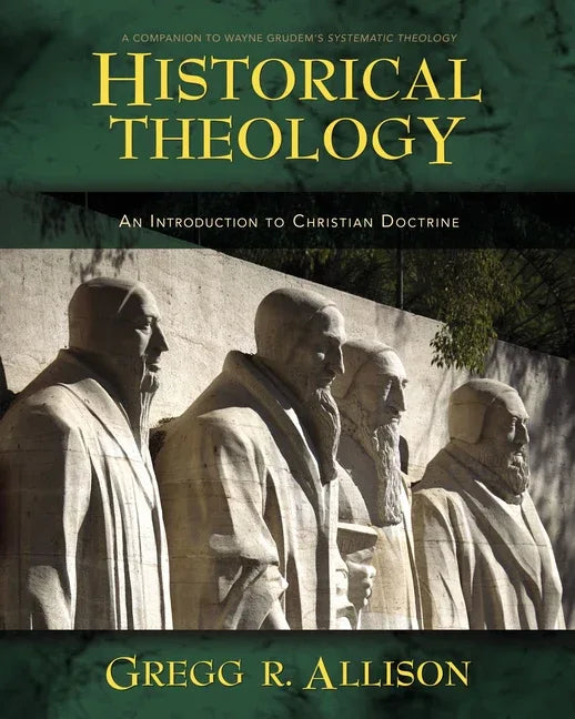 Historical Theology: An Introduction to Christian Doctrine: A Companion to Wayne Grudem's Systematic Theology - stevensbooks