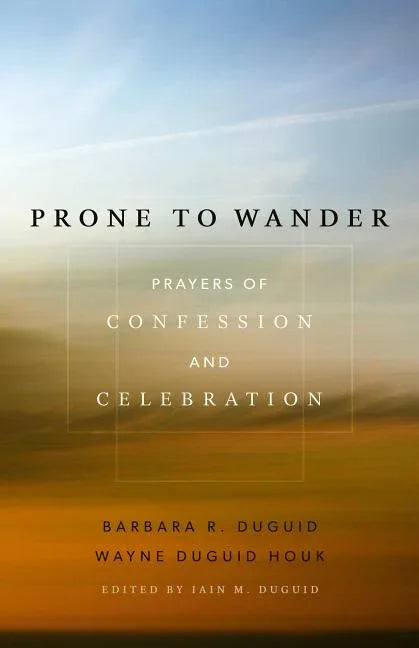 Prone to Wander: Prayers of Confession and Celebration - stevensbooks
