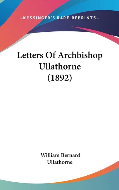 Letters Of Archbishop Ullathorne (1892) - stevensbooks