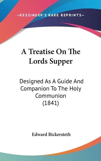 Treatise On The Lords Supper: Designed As A Guide And Companion To The Holy Communion (1841) - stevensbooks