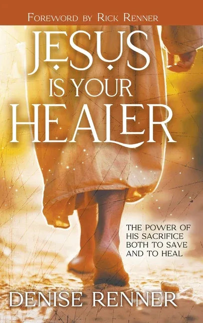 Jesus is Your Healer: The Power of His Sacrifice Both to Save and to Heal - stevensbooks