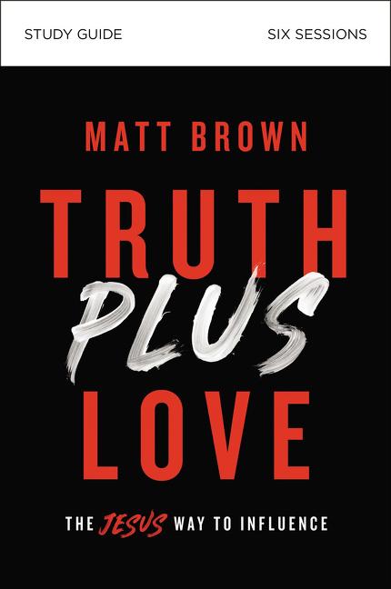 Truth Plus Love Bible Study Guide: The Jesus Way to Influence - Ingram