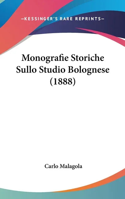 Monografie Storiche Sullo Studio Bolognese (1888) - stevensbooks